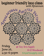 Load image into Gallery viewer, Appalachian Shuttle Tatting (lace class) with Rhiannon Platt Friday 6/26/26 4:30pm to 6:30pm