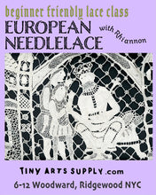 Load image into Gallery viewer, European Needlelace with Rhiannon Platt Thursday 8/20/26 4:30pm to 6:30pm