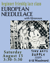 Load image into Gallery viewer, European Needlelace with Rhiannon Platt Saturday 8/15/26 3:30pm to 5:30pm