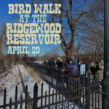 Load image into Gallery viewer, Ticket for Bird Walk at the Ridgewood Reservoir 4/20/24 10am-12noon
