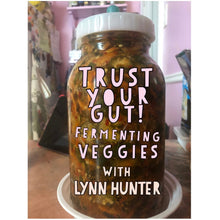 Load image into Gallery viewer, Trust Your Gut! Fermenting Veggies with Lynn Hunter Wednesday 12/11/24 7pm to 9pm