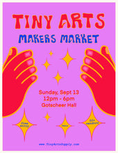 Load image into Gallery viewer, Tiny Arts Makers Market - Sunday 9/13/26 12pm to 6pm at Gottscheer Hall - FREE ENTRY !!!!!