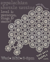 Load image into Gallery viewer, Appalachian Shuttle Tatting Part 2 with Rhiannon Platt Wednesday 9/30/26 6pm to 8pm
