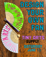 Load image into Gallery viewer, Design Your Own Fan with Tiny Arts Supply Saturday 6/13/26 Anytime Between 2:00pm to 5:00pm
