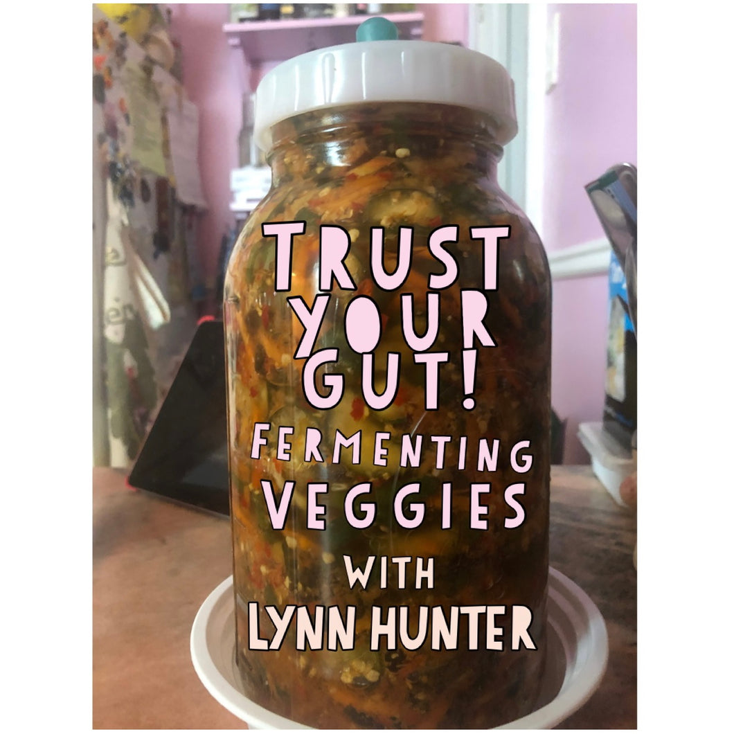 Trust Your Gut! Fermenting Veggies with Lynn Hunter Thursday, 2/15/24 7pm to 9pm