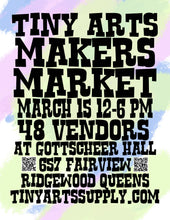 Load image into Gallery viewer, Tiny Arts Makers Market - Sunday 3/15/26 12pm to 6pm at Gottscheer Hall - FREE ENTRY !!!!!
