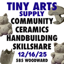 Load image into Gallery viewer, Community Ceramics : Handbuilding Skillshare Tuesday 12/16/25 7pm to 9pm
