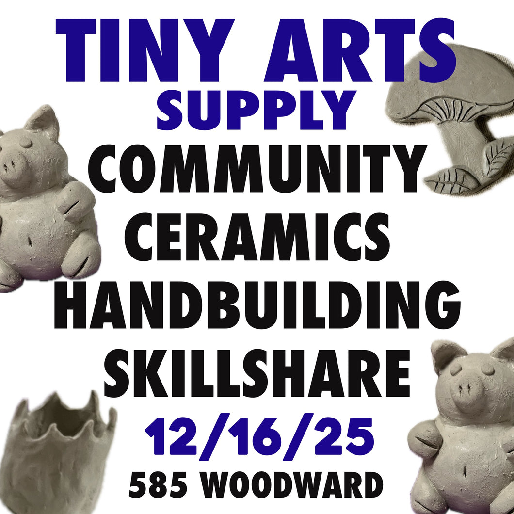 Community Ceramics : Handbuilding Skillshare Tuesday 12/16/25 7pm to 9pm