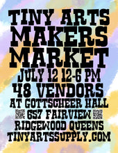 Load image into Gallery viewer, Tiny Arts Makers Market - Sunday 7/12/26 12pm to 6pm at Gottscheer Hall - FREE ENTRY !!!!!
